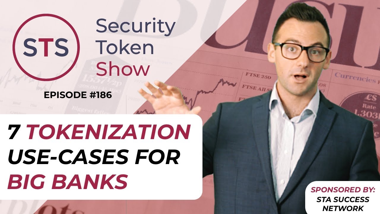 7 Tokenization Use-Cases For Big Banks  - Security Token Show: Episode 186