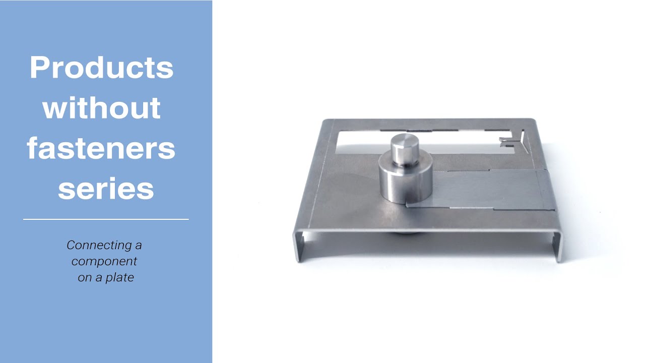 Products without fasteners series: Connecting a component on a plate