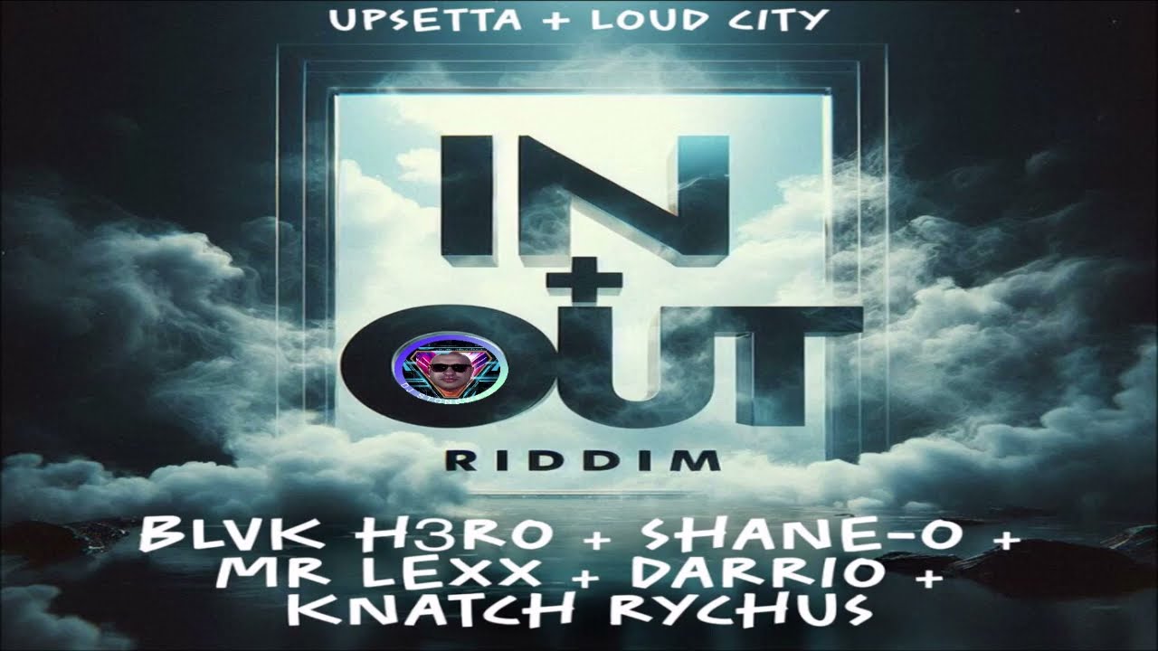In + Out Riddim {Mix} Upsetta Records & Loud City Music / Shane O, Blvk H3ro, Darrio, Lexxus.