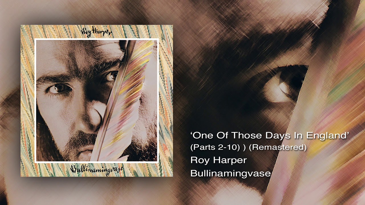 Roy Harper - One Of Those Days In England (Parts 2-10)(Remastered)