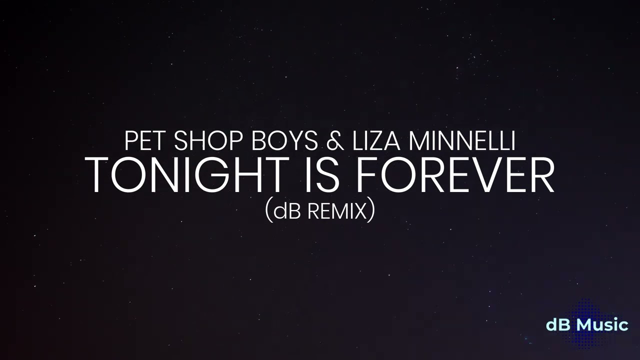 Pet Shop Boys & Liza Minnelli - Tonight Is Forever (dB Remix)