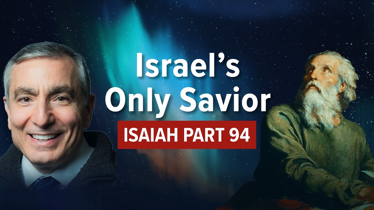Isaiah, Part 94 | Israel's Only Savior