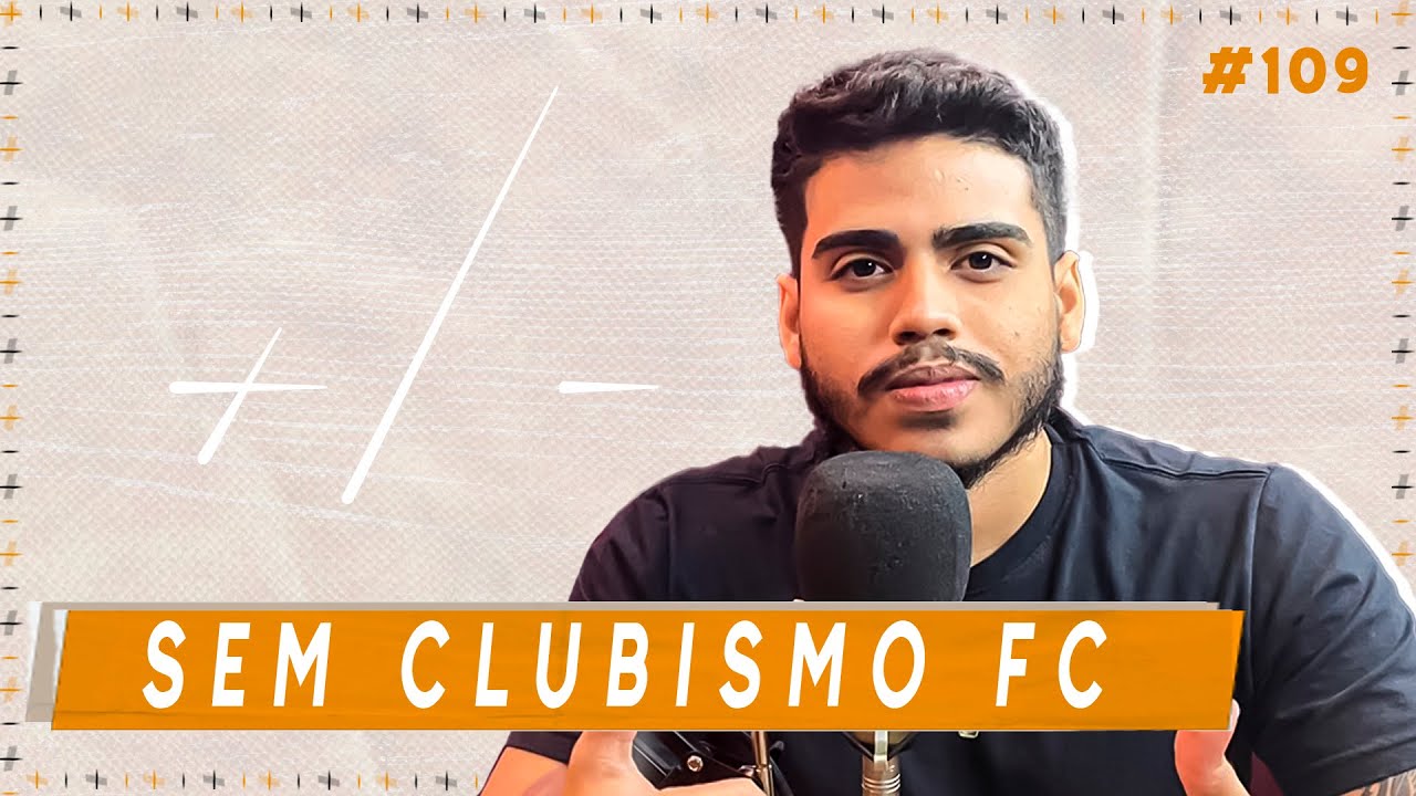 @Semclubismofc  (MAURICIO FRANCESCO) ll +/- Podcast ll #109