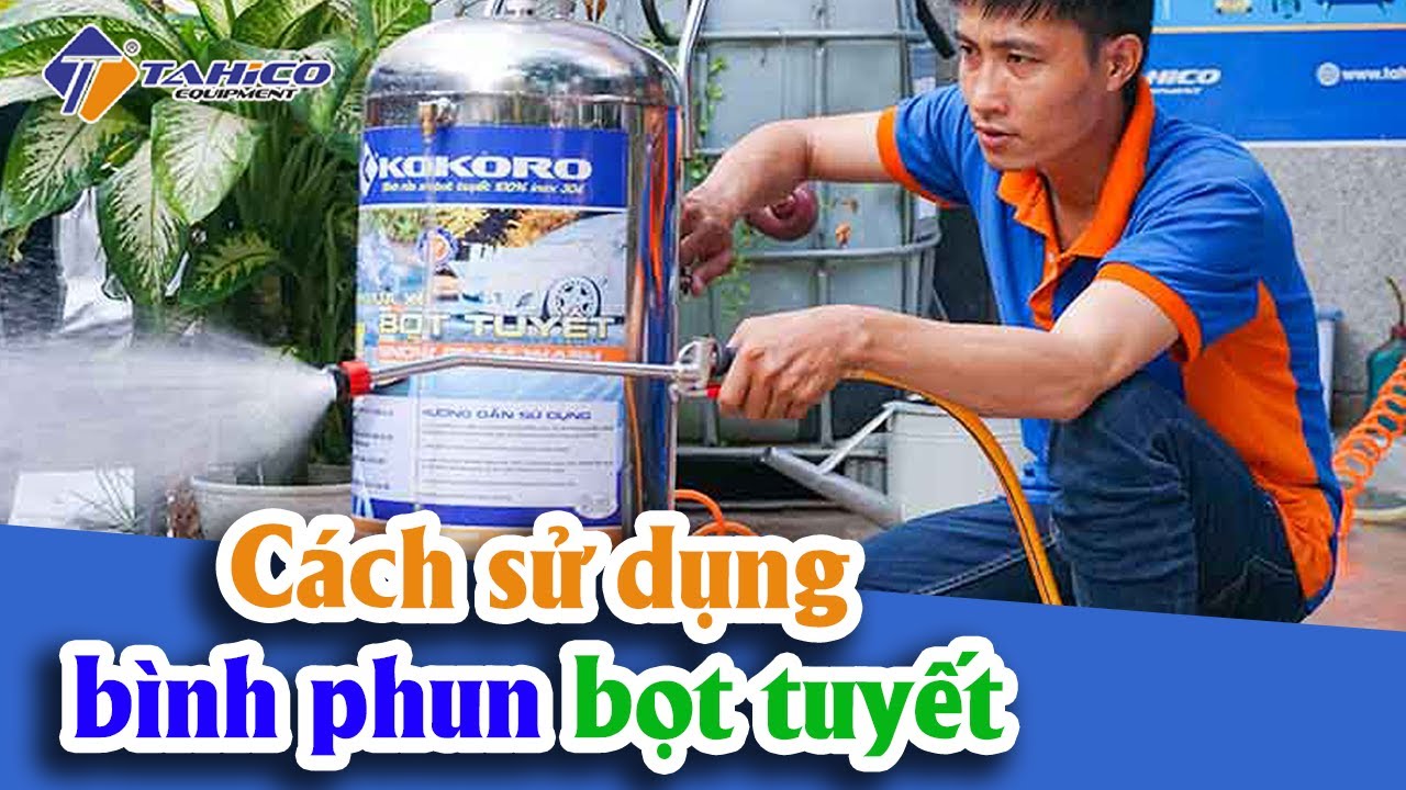 Cách sử dụng bình phun bọt tuyết | Công Ty TAHICO