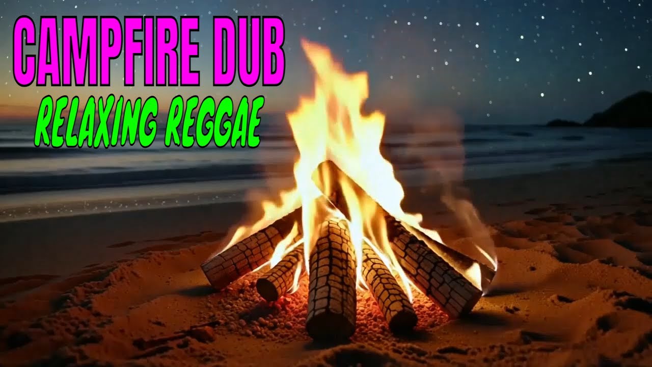Campfire Dub *** Relaxing reggae vibe music