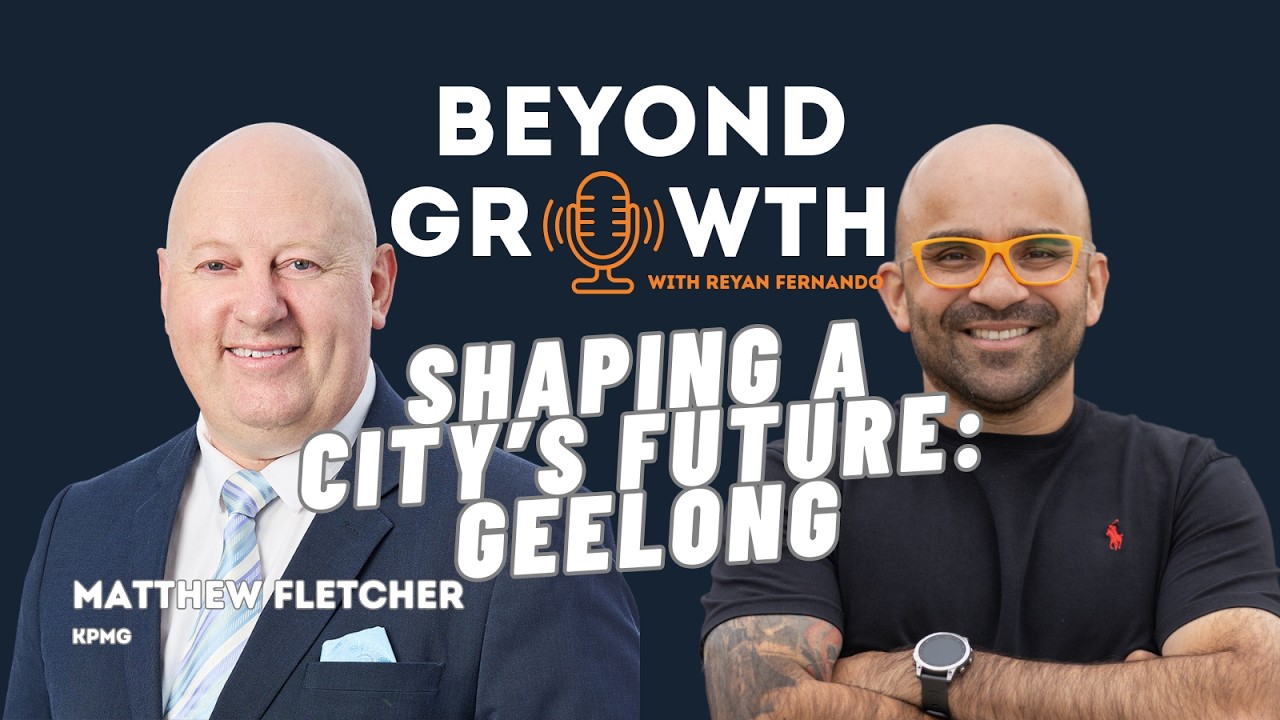 Leadership, Growth, and the Vision for Geelong with Matthew Fletcher from KPMG