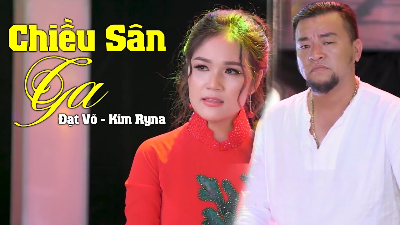 Chiều Sân Ga - Đạt Võ ft. Kim Ryna | Đôi Song Ca Hay Nhất