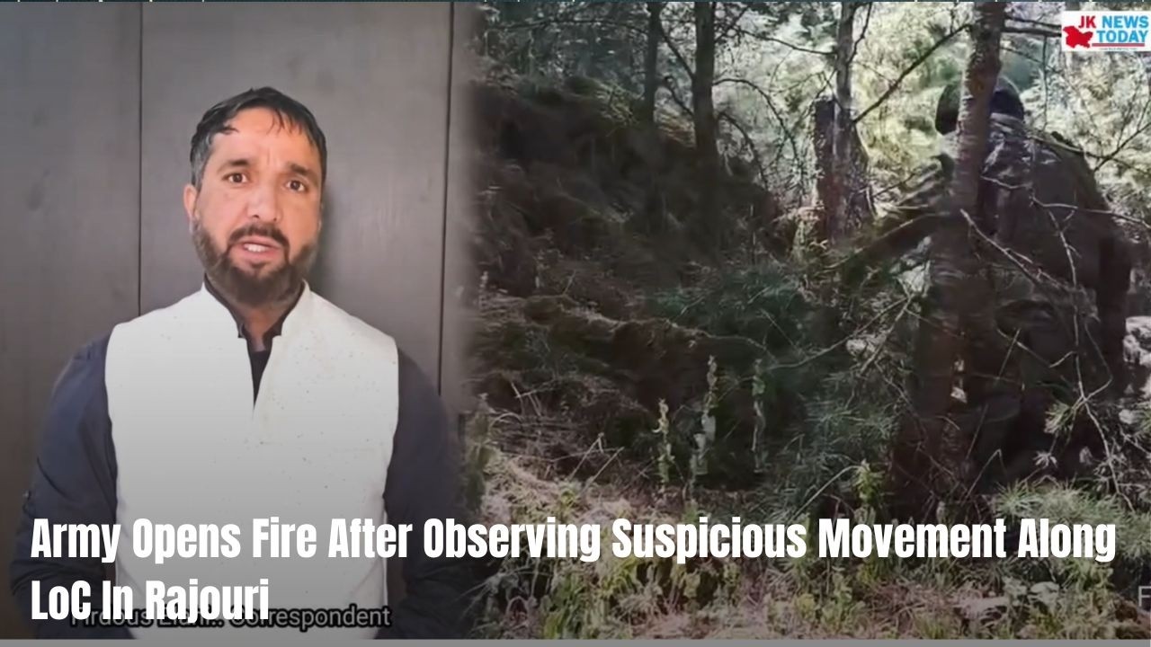 Army Opens Fire After Observing Suspicious Movement Along LoC In Rajouri | JK News Today