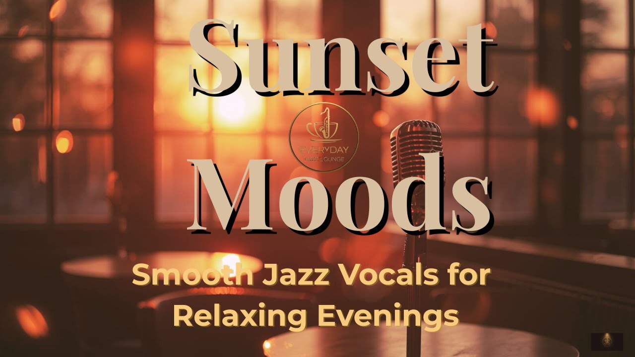 Sunset Moods 🌇🎷 | Smooth Vocal Jazz &bull; Relaxing Lounge Music