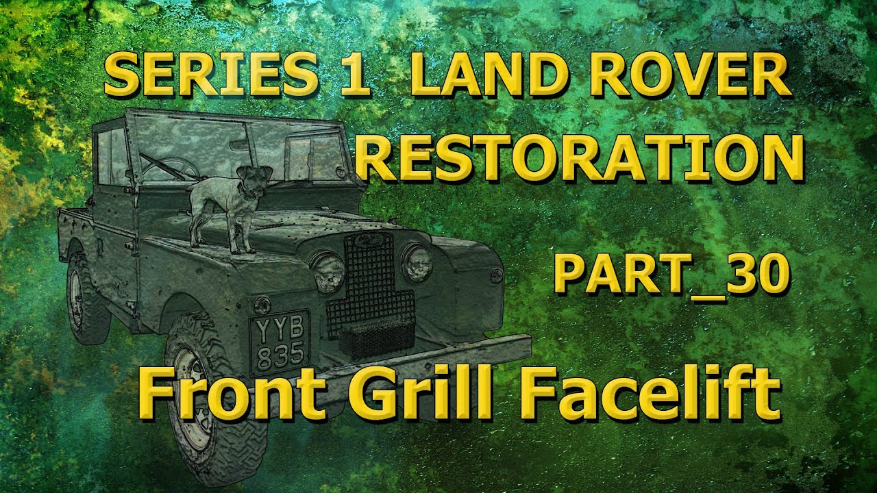 Part 30; Front Grill Facelift; Series 1 Land Rover Restoration.