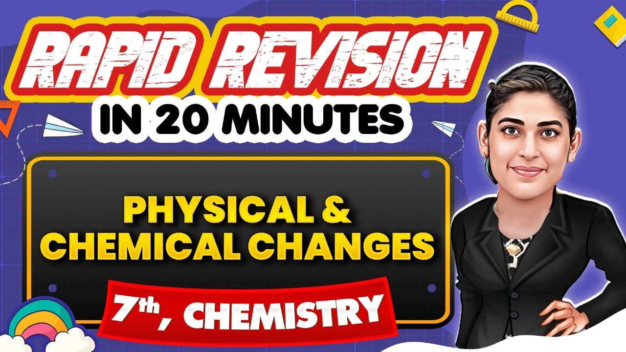 Physical & Chemical Changes - Rapid Revision in 20 Minutes🔥|| Science, Class 7th 📚
