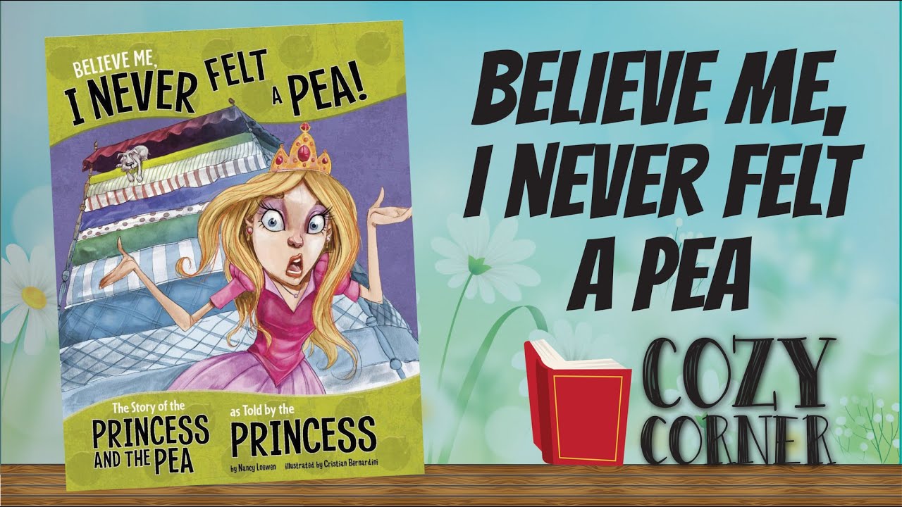 Believe Me, I Never Felt A Pea! The Story of the Princess and the Pea As Told By The Princess