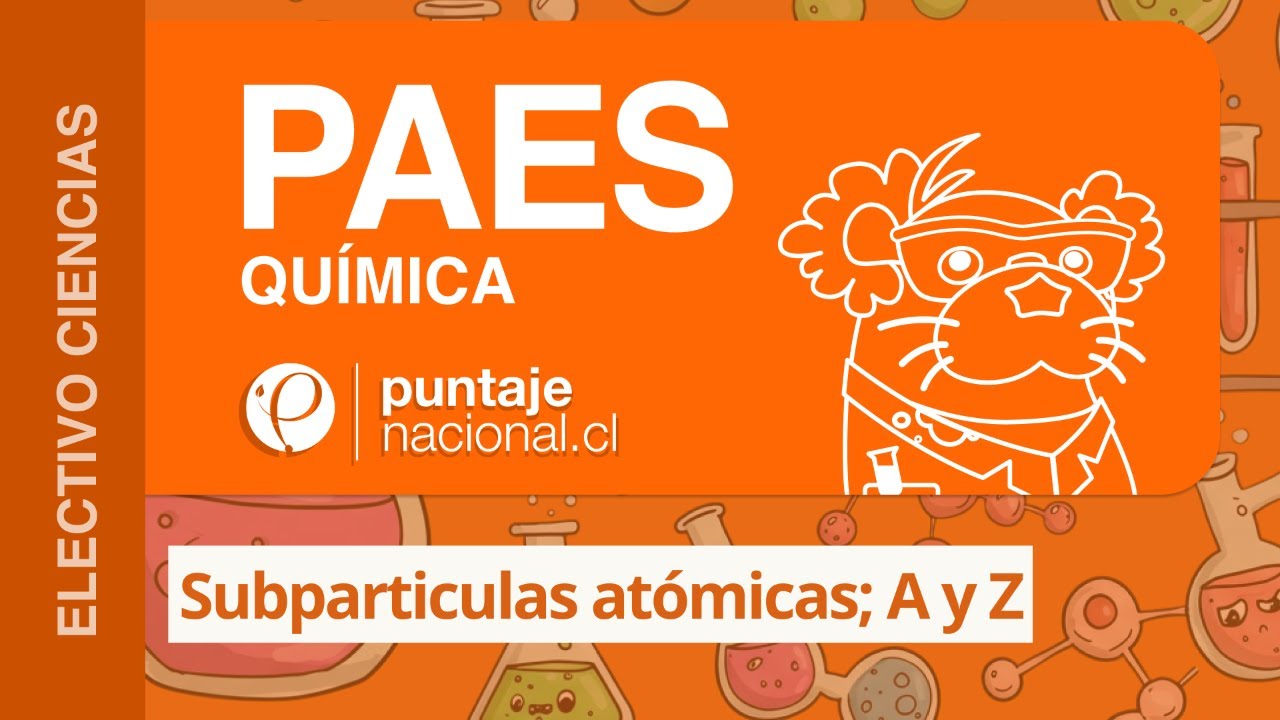 PAES | Química | Subparticulas atómicas; A y Z