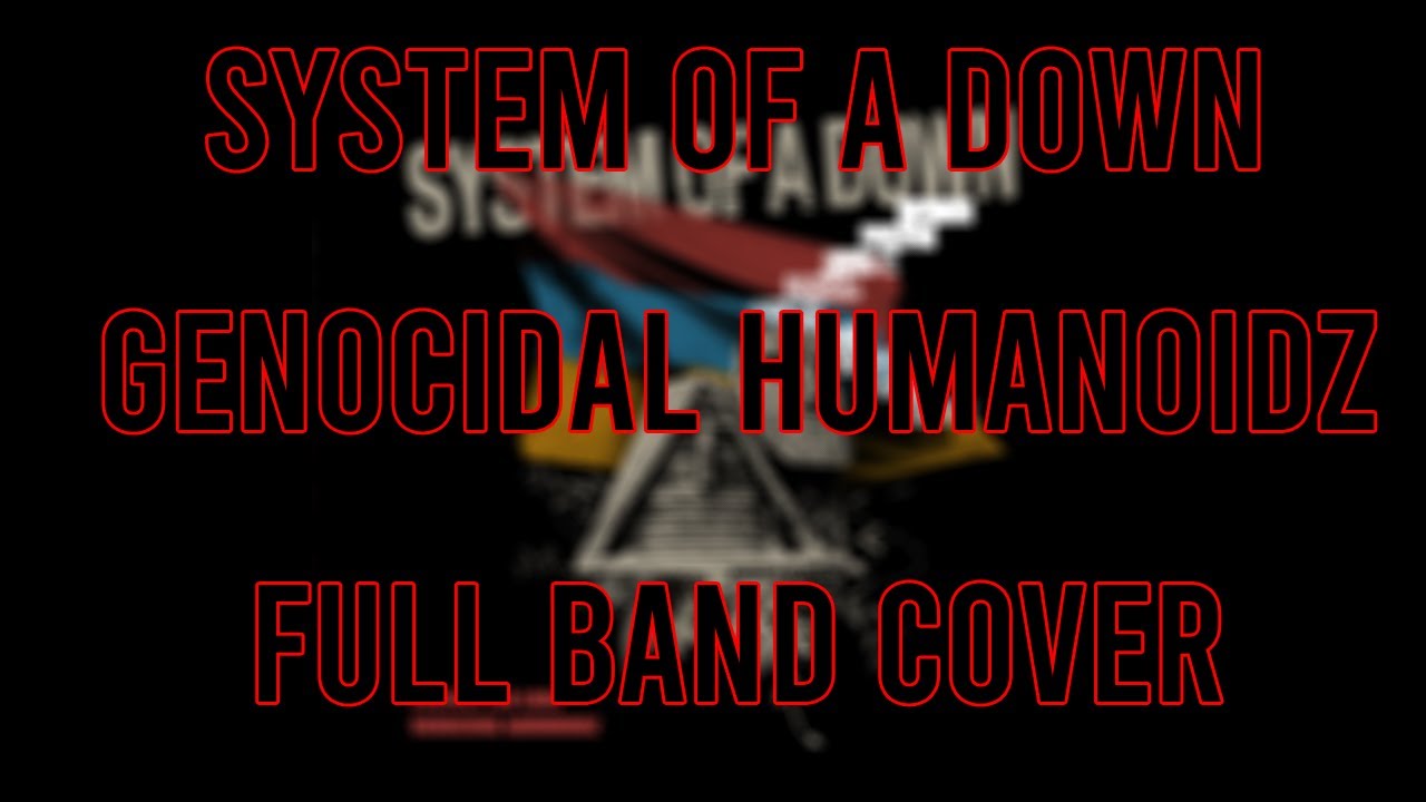 System of a Down - Genocidal Humanoidz (Cover)