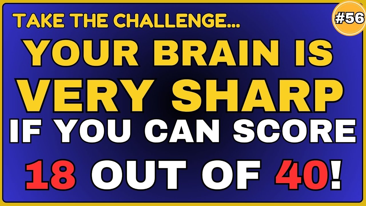 YOUR  BRAIN IS VERY SHARP IF YOU CAN SCORE 18 OUT OF 40! #generalknowledge