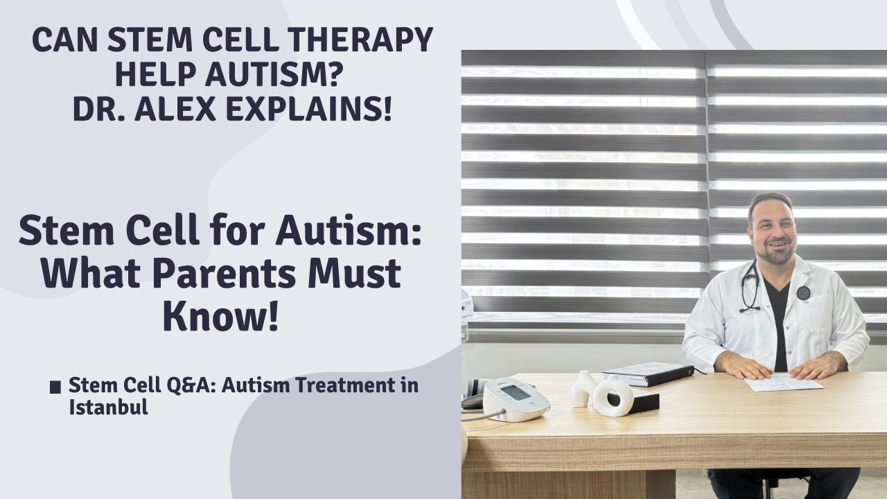 Stem Cell Therapy for Autism: Q&A with Dr. Alex Melhuish in Istanbul.What Parents Must KNOW!
