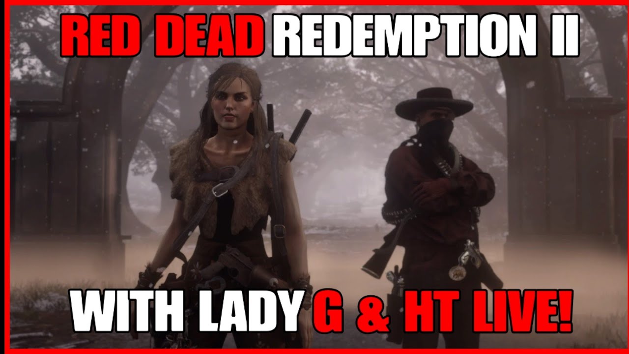 RED DEAD REDEMPTION II WITH HT & LADY G!