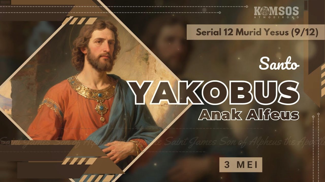 Santo Yakobus Anak Alfeus - Serial 12 Murid Yesus (9/12)