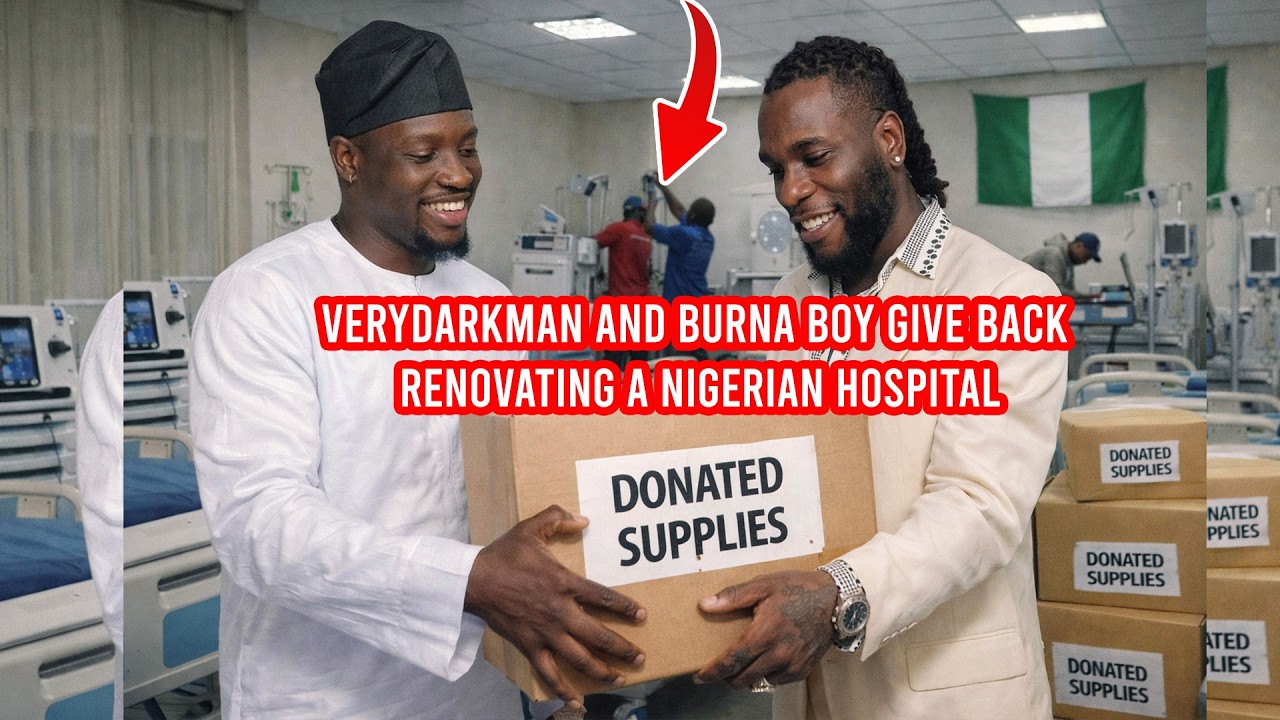 VeryDarkMan and Burna Boy Give Back &mdash; Renovating a Nigerian Hospital
