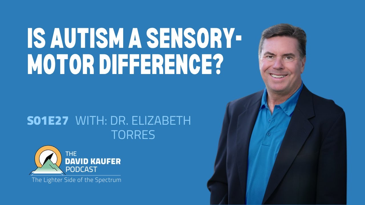 Is Autism a Sensory-Motor Difference? Reshaping How We Understand Autism with Dr. Elizabeth Torres