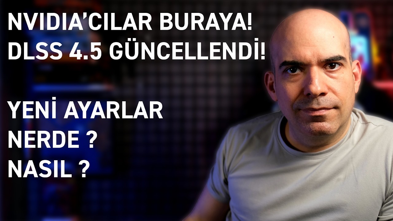 DLSS 4.5 G&uuml;ncellendi / Ayarları Yapıyorum!