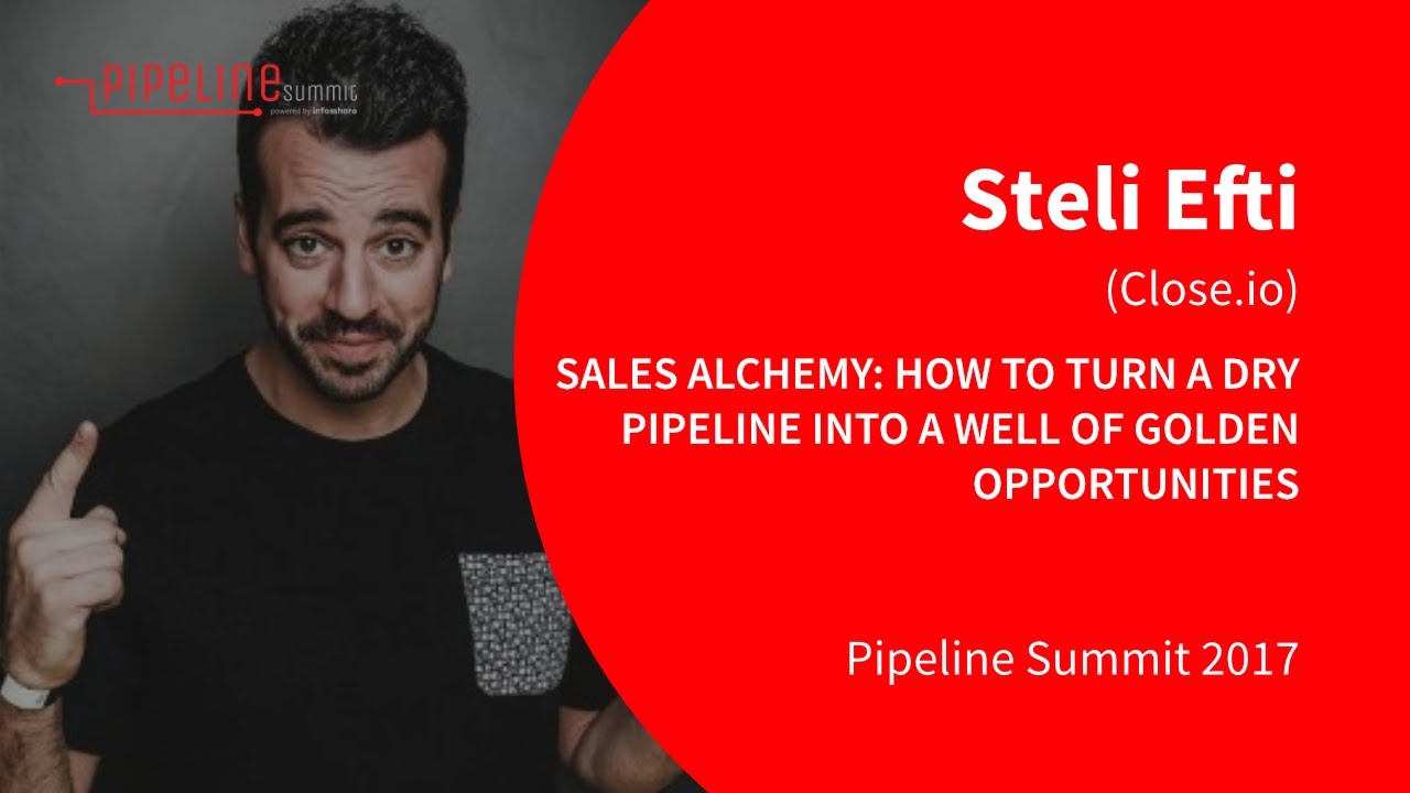 Pipeline Summit 2017 - Steli Efti (Close.io): Sales Alchemy: How to turn a dry pipeline into...