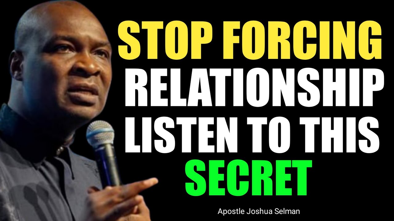 STOP FORCING RELATIONSHIP, LISTEN TO THIS SECRETS  - Apostle Joshua Selman