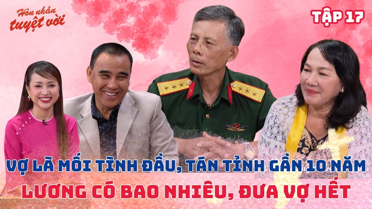 HÔN NHÂN TUYỆT VỜI - TẬP 17:Vợ là mối tình đầu, tán tỉnh gần 10 năm, lương được bao nhiêu đưa vợ hết
