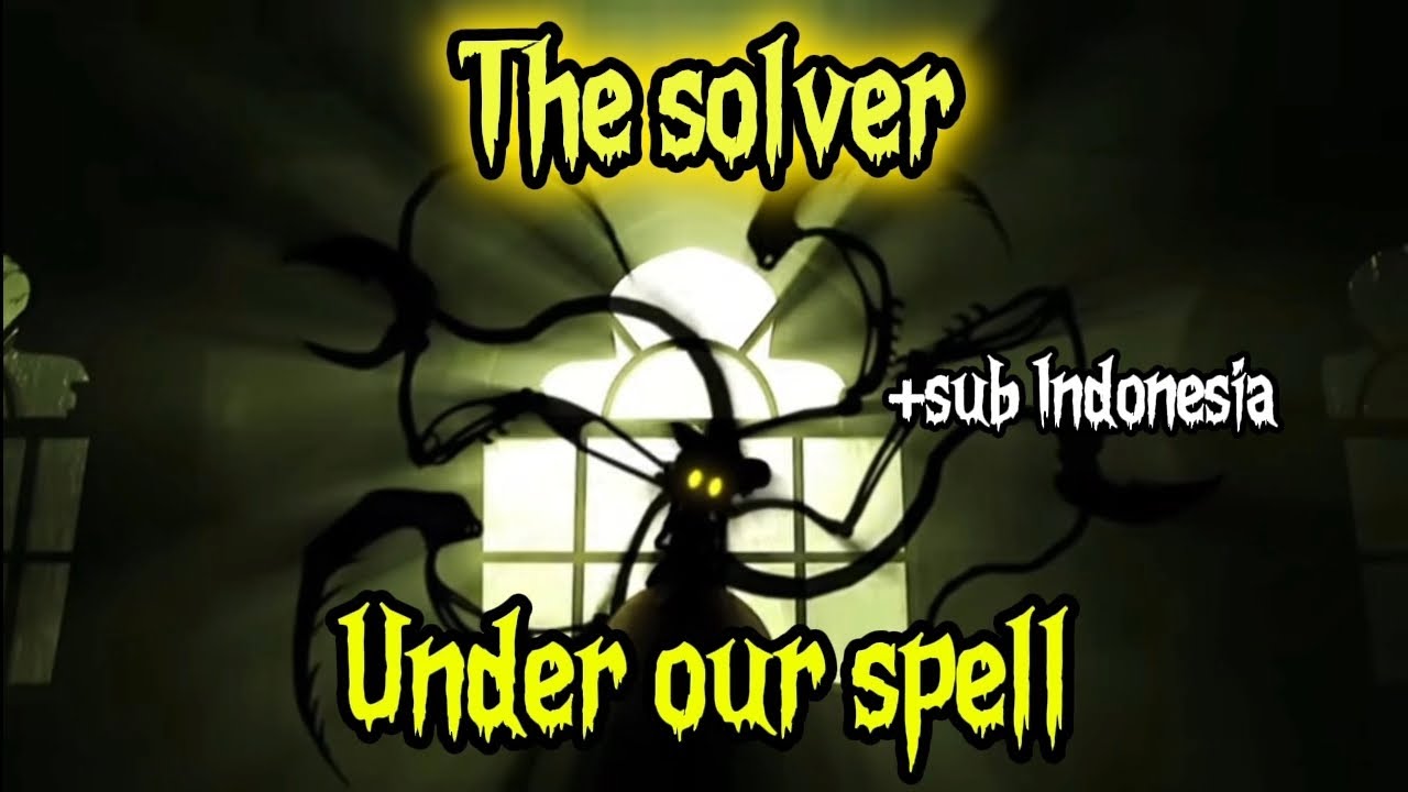 Under Our Spell - The Solver AVM + Sub Indonesia