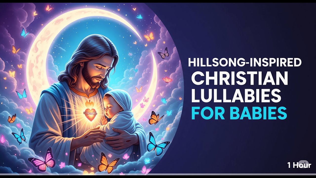 Hillsong-Inspired Christian Lullabies for Babies – Soothing Worship for Peaceful Sleep
