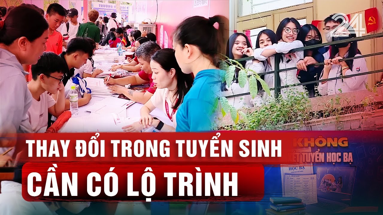 Thay đổi trong tuyển sinh cần c&oacute; lộ tr&igrave;nh | VTV24