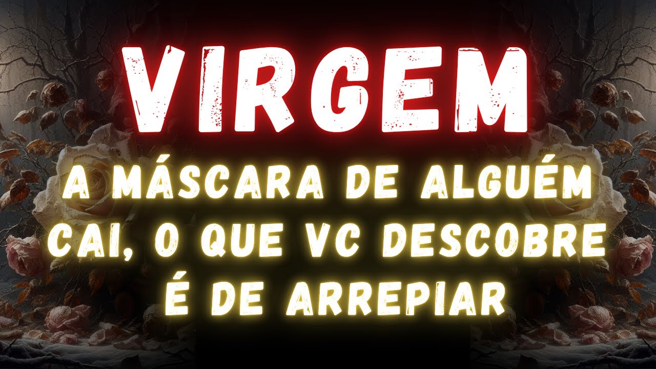 VIRGEM♍ A MÁSCARA DE ALGUÉM CAI, O QUE VC DESCOBRE É DE ARREPIAR