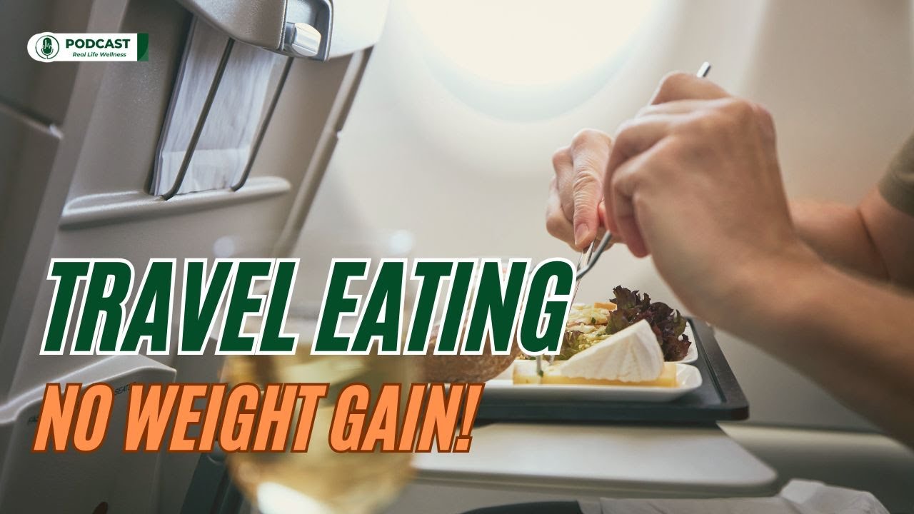 Smart Eating Secrets While Traveling: Enjoy Your Trip Without the Weight Gain! | Real Life Wellness