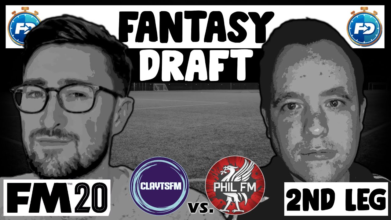 FM20 Fantasy Draft | ClaytsFM vs. PhilFM - 2nd Leg | Football Manager 2020