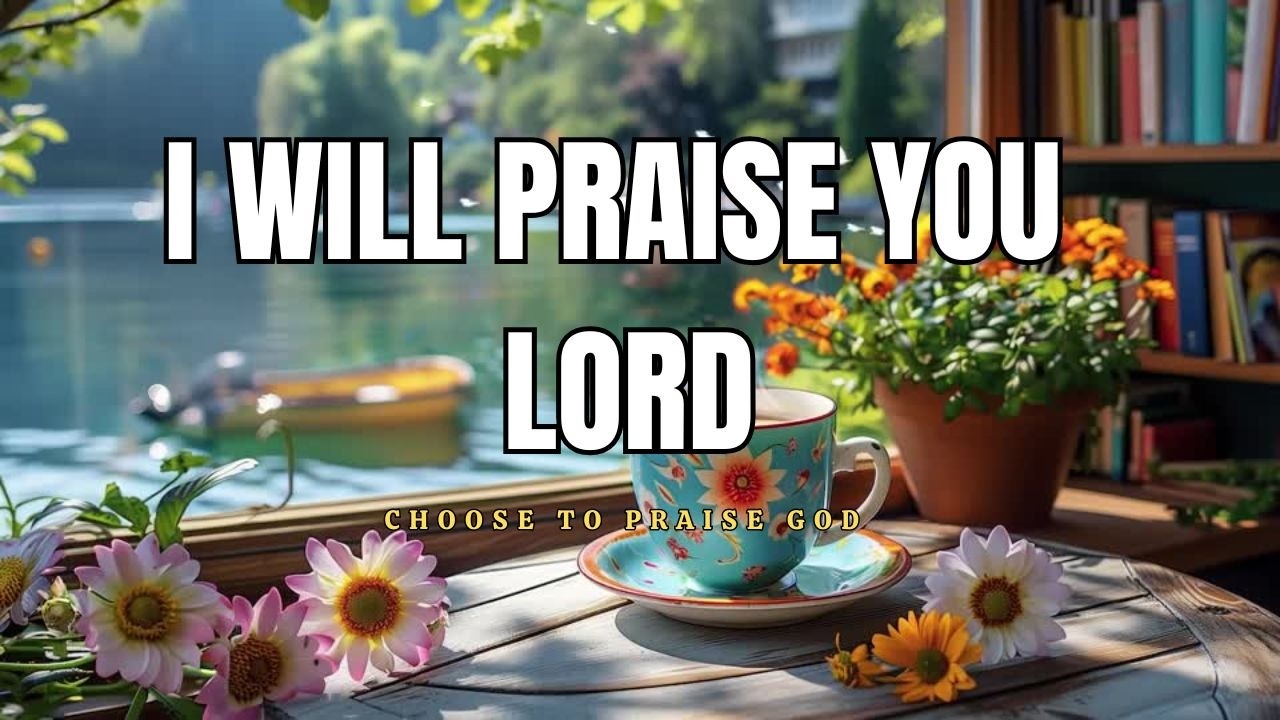 Quiet Time With God | Powerful Praise Scriptures & Relaxing Piano Music | Choose to Praise God
