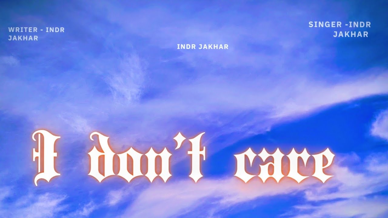 I don't care| Indr Jakhar| (official video song)               New panjabi song 