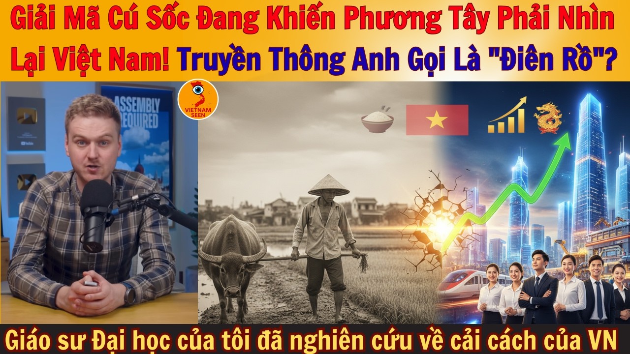Giải Mã Cú Sốc Đang Khiến Phương Tây Phải Nhìn Lại Việt Nam! Truyền Thông Anh Gọi Là 
