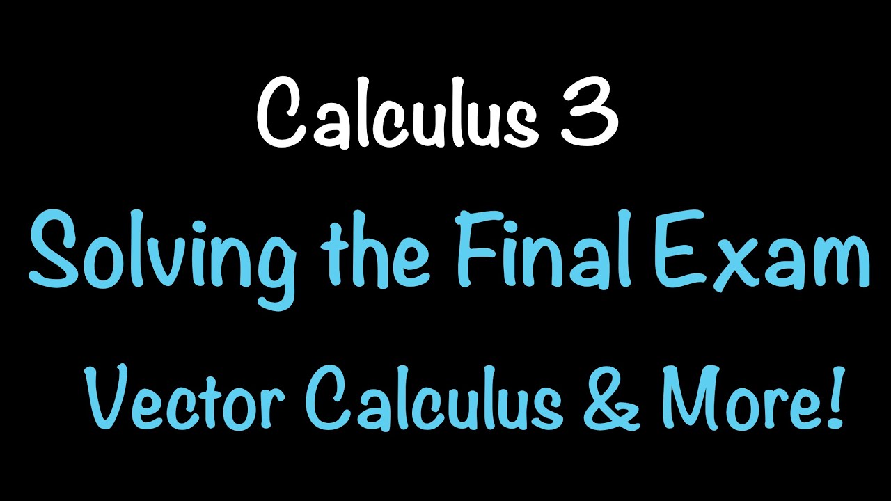 Calculus 3: Solving the Final Exam | Vector Calculus & More! | Math with Professor V