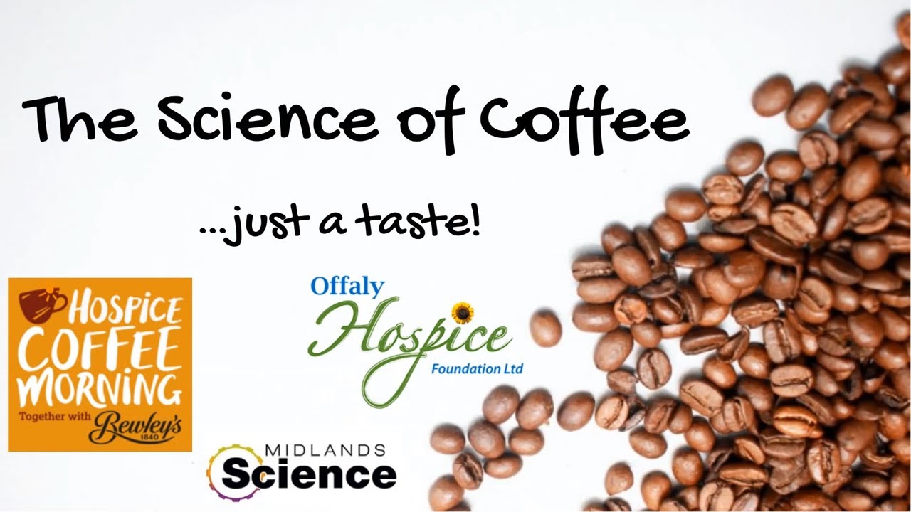 Midlands Science presents The Science of Coffee for Offaly Hospice Coffee Morning 2020