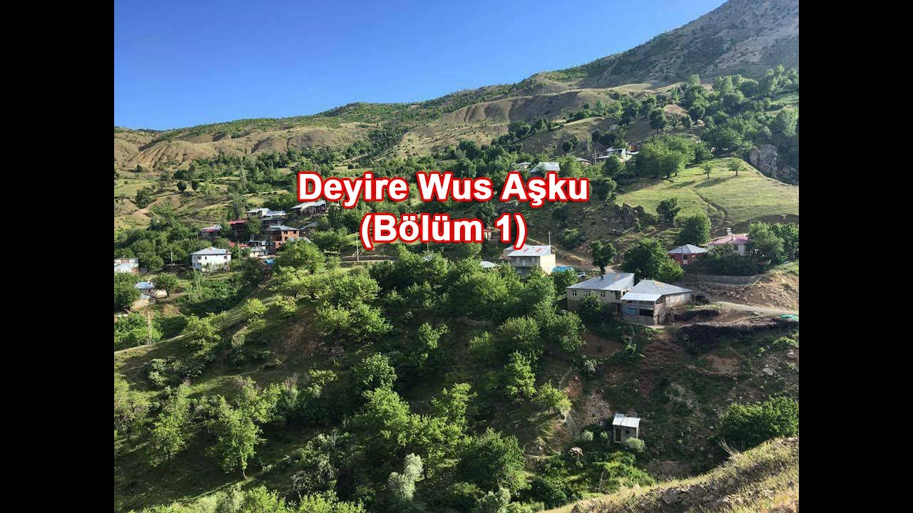 Deyire Wus Aşku (Bölüm 1)