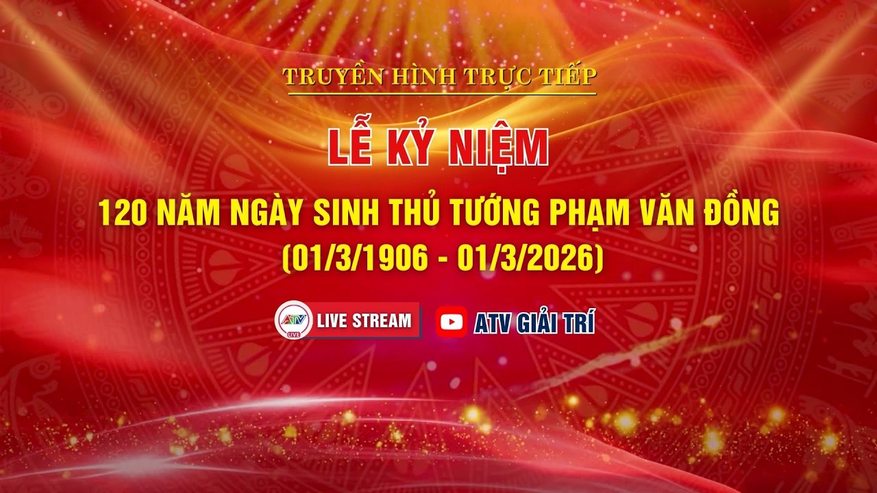 [🔴 TRỰC TIẾP ] LỄ KỶ NIỆM 120 NĂM NGÀY SINH THỦ TƯỚNG PHẠM VĂN ĐỒNG (01/3/1906 - 01/3/2026)