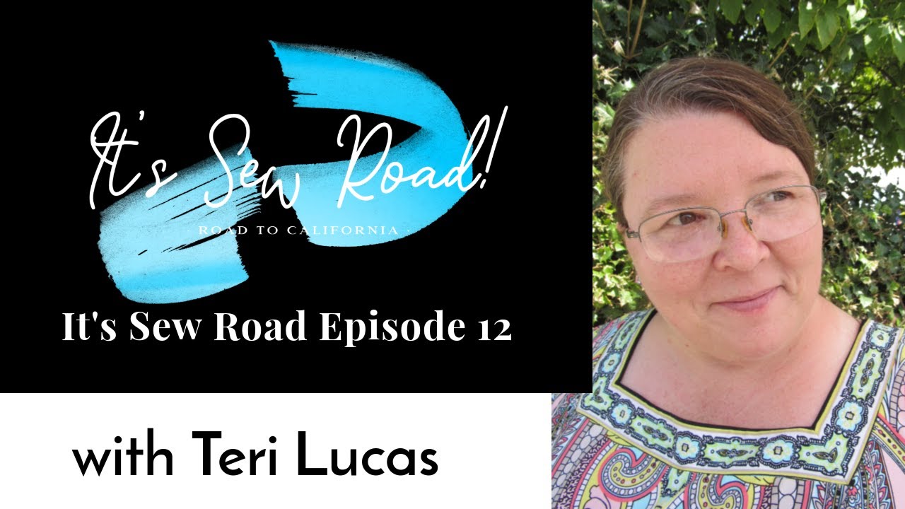 It's Sew Road Episode 12 with Teri Lucas