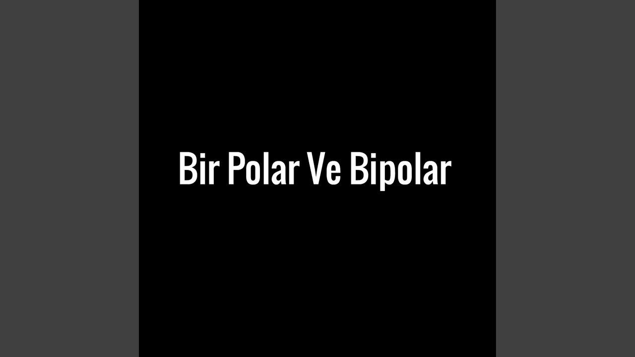 Bir Polar Ve Bipolar
