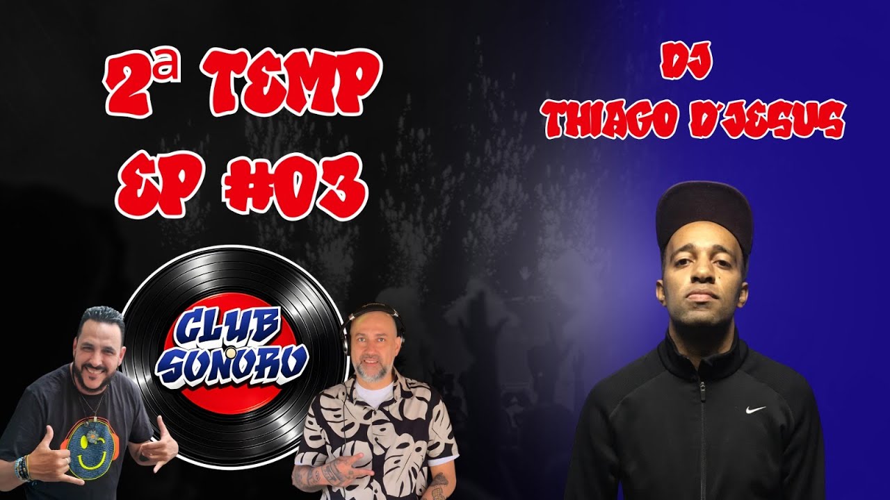 Club Sonoro 2ª Temp - EP #03 | DJ THIAGO D'JESUS