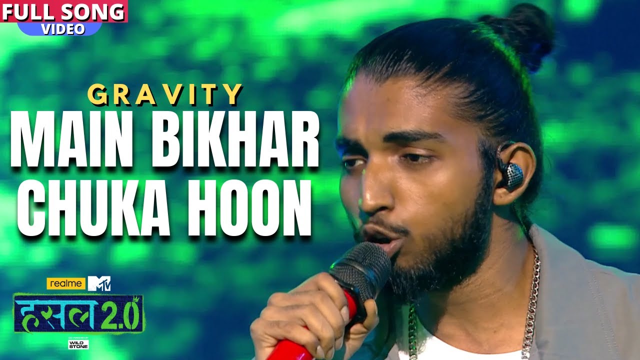 Main bikhar chuka hoon | Gravity | Hustle 2.0