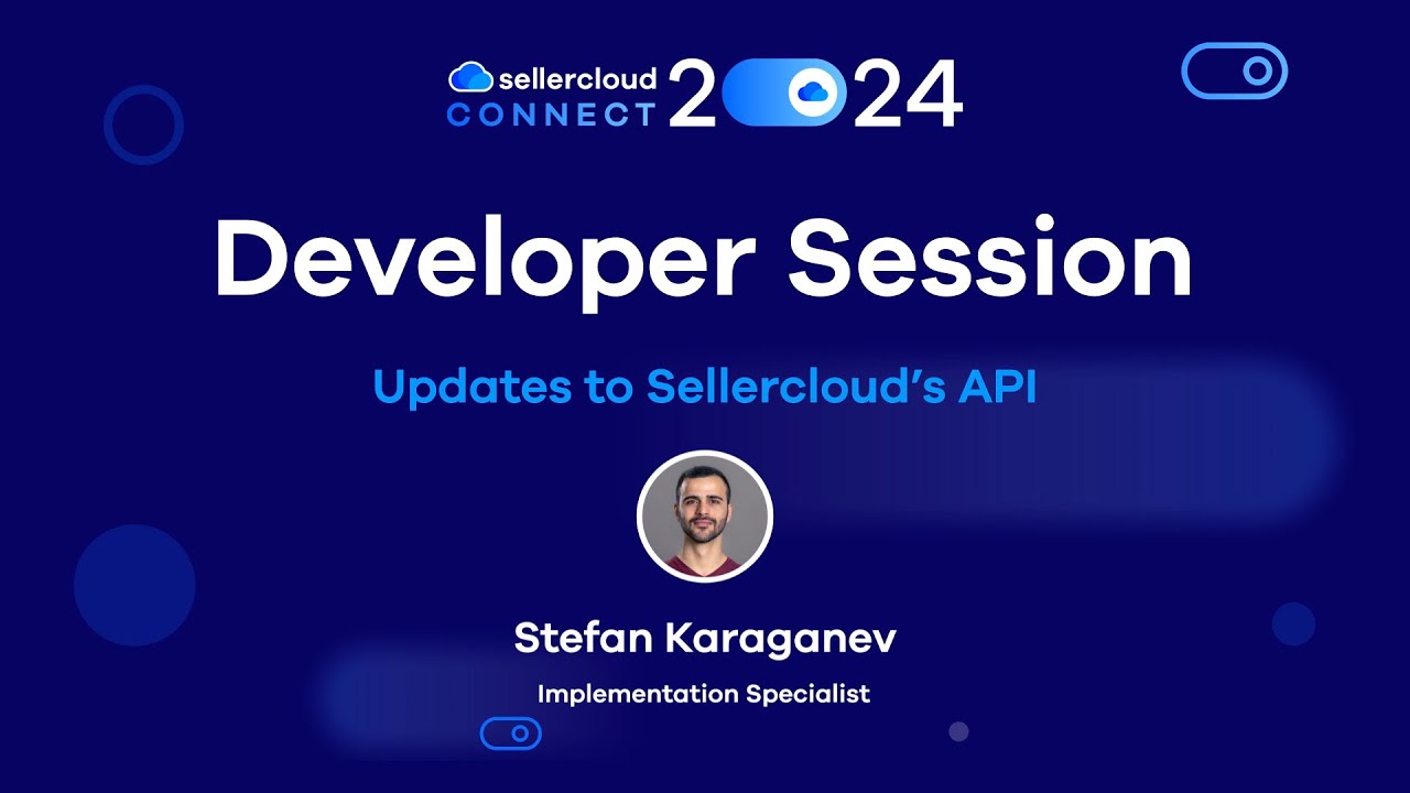 Updates to Sellercloud&rsquo;s API | Developer Session | Sellercloud Connect 2024