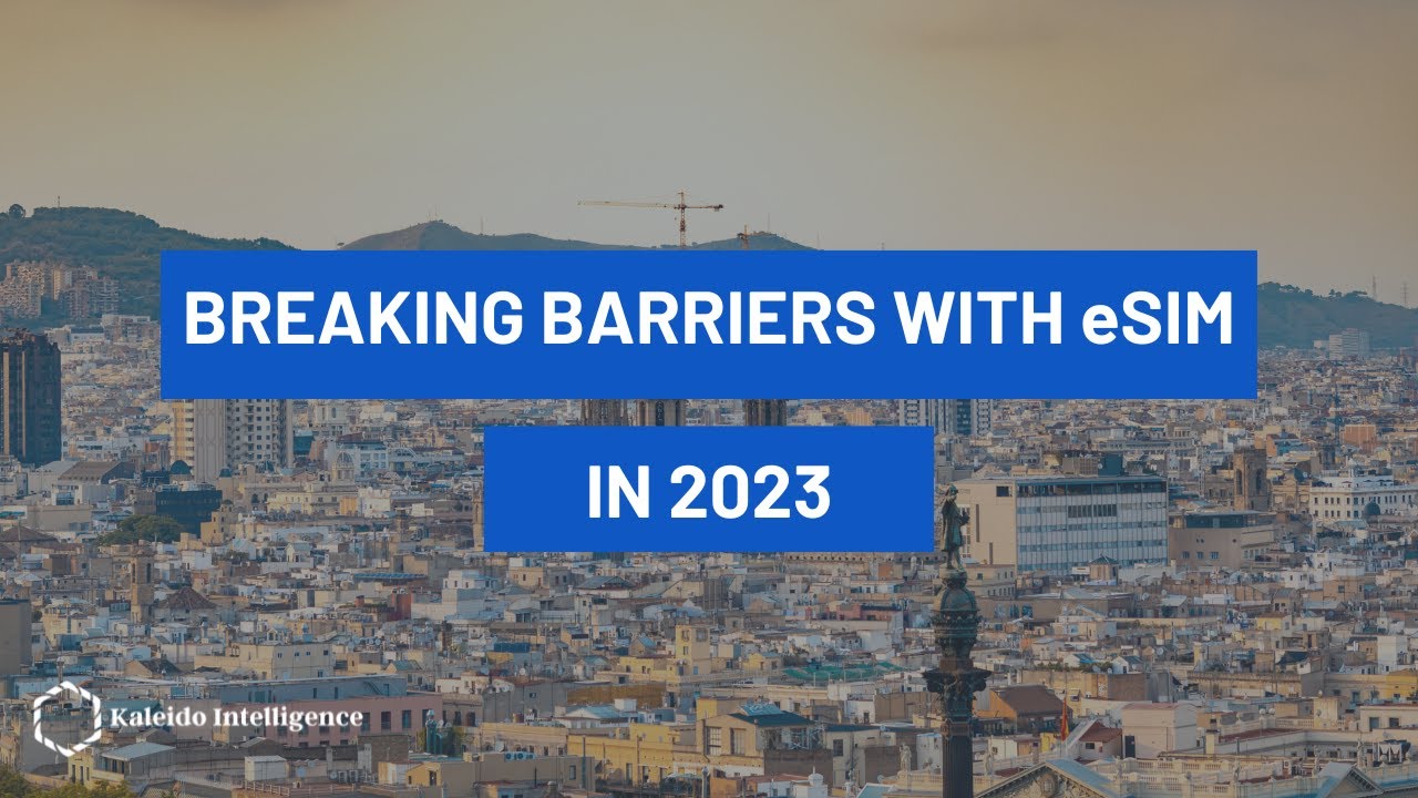 Breaking Barriers with eSIM in 2023 - MWC