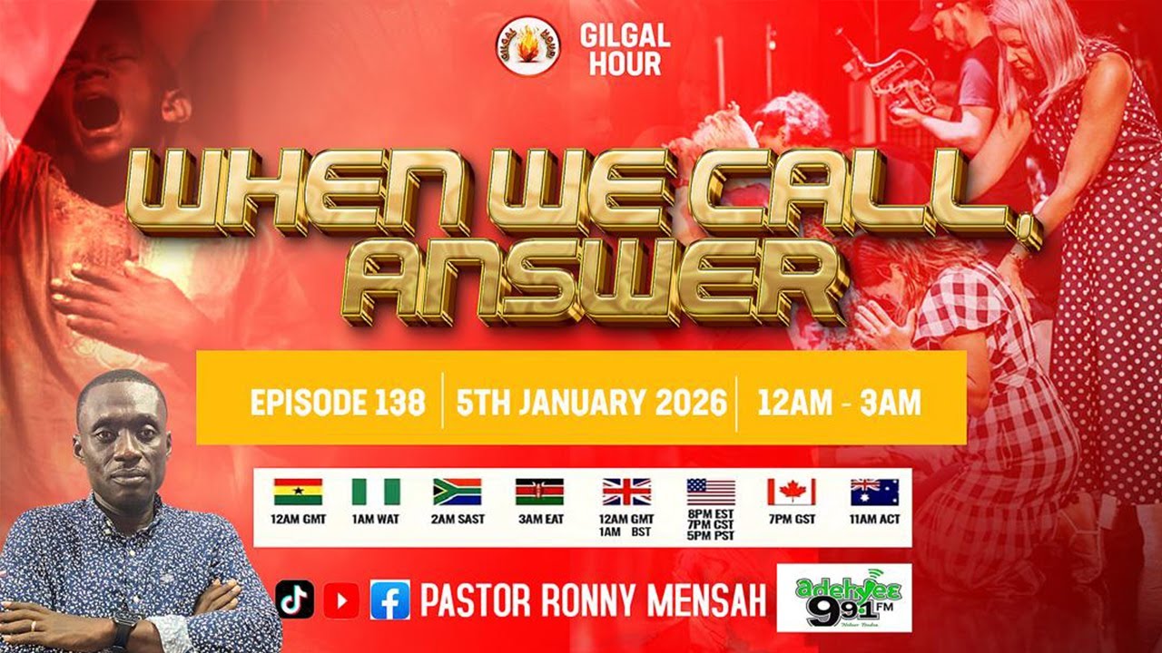GILGAL HOUR EPISODE 138 || WHEN WE CALL, ANSWER || 5TH JANUARY, 2026.