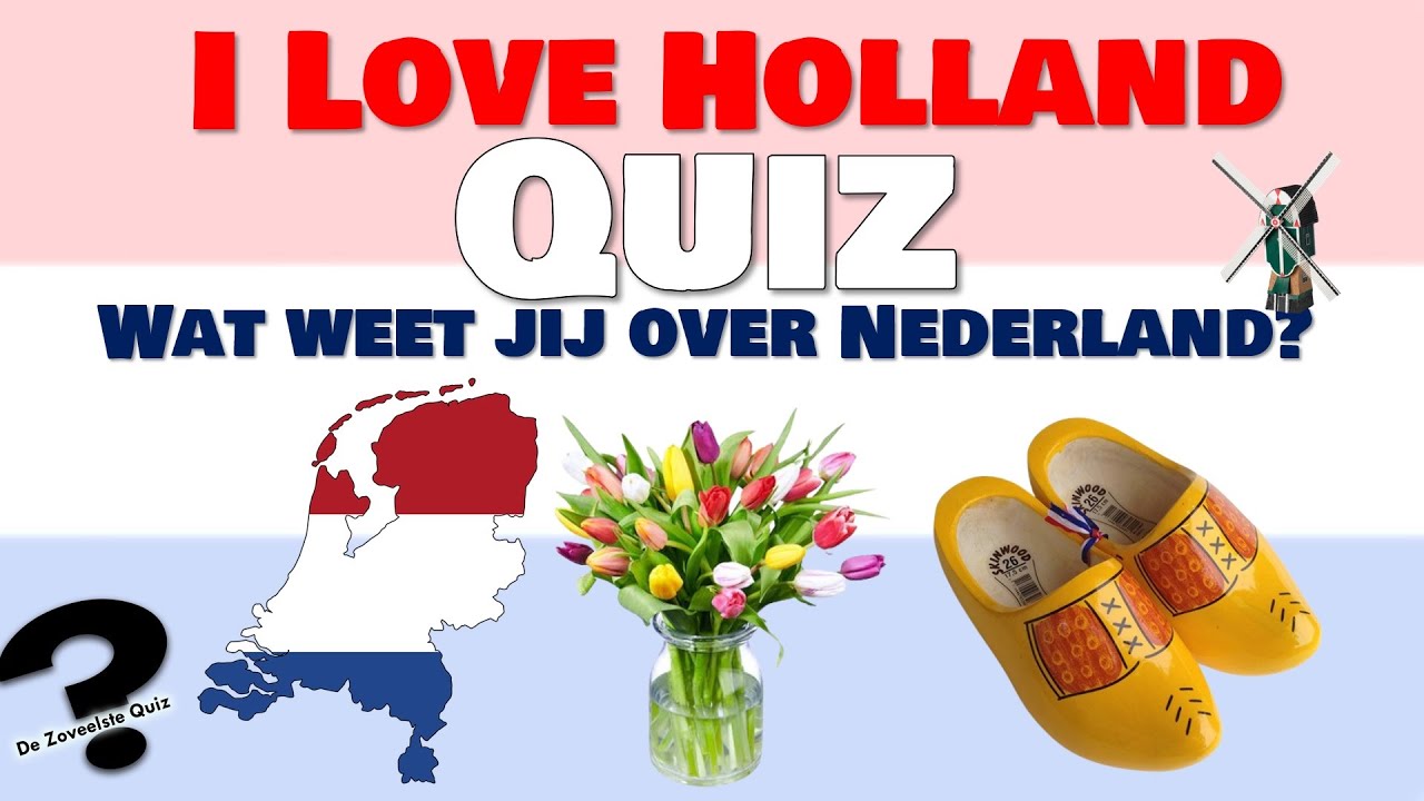 I LOVE HOLLAND QUIZ | Wat weet jij over Nederland?
