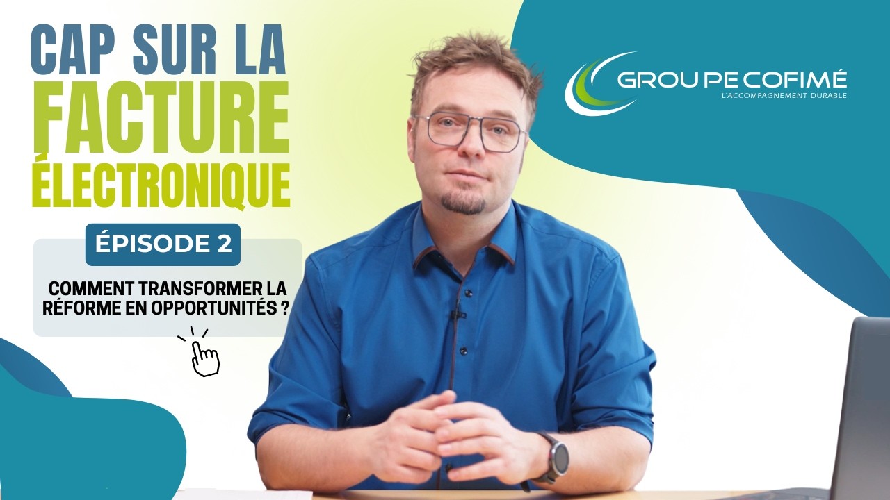 Comment transformer la réforme de la facture électronique en opportunités pour votre entreprise ?